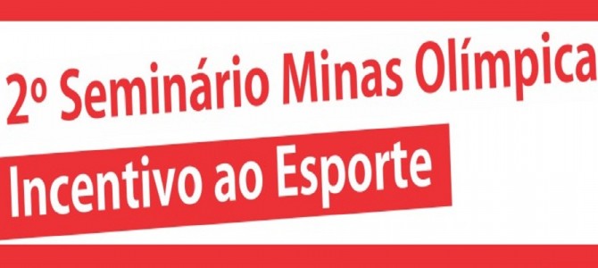 2º Seminário Minas Olímpica Incentivo ao Esporte. Participe!